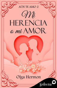 Title: Mi herencia o mi amor, Author: Olga Hermon