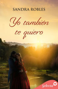 Title: Yo también te quiero, Author: Sandra Robles