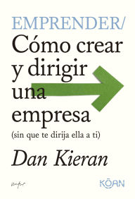 Title: Emprender: Cómo crear y dirigir una empresa (sin que te dirija ella a ti), Author: Kieran Dan