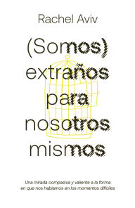 Title: (Somos) extraños para nosotros mismos, Author: Rachel Aviv