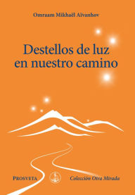 Title: Destellos de luz en nuestro camino, Author: Omraam Mikhaël Aïvanhov