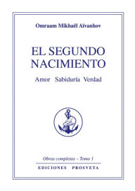 Title: El segundo nacimiento: Amor Sabiduría Verdad, Author: Omraam Mikhaël Aïvanhov