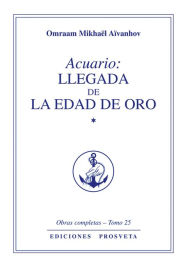 Title: Acuario: llegada de la edad de oro, Author: Omraam Mikhaël Aïvanhov