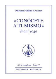 Title: Conócete a ti mismo: Jnani yoga, Author: Omraam Mikhaël Aïvanhov