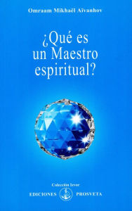 Title: ¿Qué es un Maestro espiritual?, Author: Omraam Mikhaël Aïvanhov