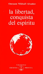 Title: La libertad, conquista del espíritu, Author: Omraam Mikhaël Aïvanhov