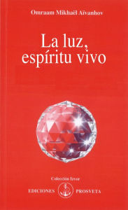 Title: La luz, espíritu vivo, Author: Omraam Mikhaël Aïvanhov