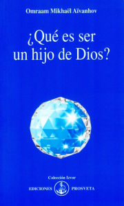 Title: ¿Qué es ser un hijo de Dios?, Author: Omraam Mikhaël Aïvanhov