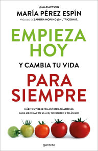 Title: Empieza hoy y cambia tu vida para siempre/ Start Today and Change Your Life Forever, Author: María Pérez Espín
