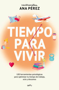 Free digital textbook downloads Tiempo para vivir: 100 herramientas psicológicas para optimizar tu tiempo de trabajo, ocio y descanso / Time to live 9788410395671