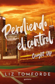 Free download j2me books Perdiendo el control / Caught Up 9788410395954 (English literature)  by Liz Tomforde