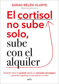 Title: El cortisol no sube solo, sube con el alquiler / Cortisol Doesn't Rise on Its Own, It Goes Up with the Rent, Author: Sarah Belén Olarte
