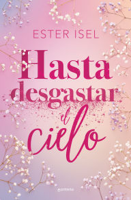 Downloading books for free Hasta desgastar el cielo / Until the Sky Is Worn Out by Ester Isel
