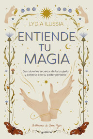 Title: Entiende tu magia / Understand Your Magic, Author: Lydia Illusia