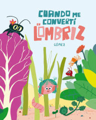 Title: Cuando me convertí en lombriz, Author: Gómez