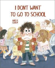 Title: I Don't Want To Go To School, Author: Amélie Graux