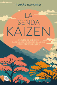 Title: La senda kaizen: El método japonés para lograr grandes cambios con pequeños pasos, Author: Tomás Navarro