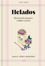 Title: Helados (Mesa y mantel): Recetas de un paseo campo a través, Author: Paula López Montero