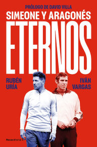 Title: Eternos: Simeone y Aragonés / Simeone and Aragonés, Eternal, Author: Rubén Uría