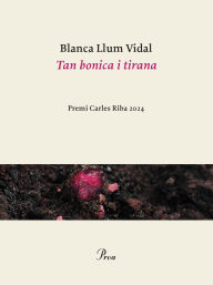 Title: Tan bonica i tirana: Premi Carles Riba 2024, Author: Blanca Llum Vidal