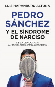 Title: Pedro Sánchez o el síndrome de Narciso, Author: Luis Haranburu Altuna