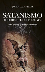 Title: Satanismo. Historia del culto al Mal, Author: Javier Cavanilles Ruiz