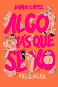Title: Algo más que sexo: Primavera, Author: Nando López
