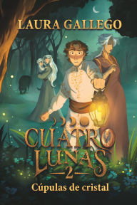 Title: Cuatro lunas 2: Cúpulas de cristal, Author: Laura Gallego