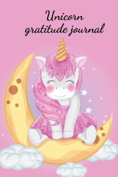 Unicorn gratitude journal: Stunning journal for girls, designed to help them record their emotions, what they feel grateful for.
