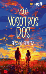 Title: Solo nosotros dos, Author: Priscila Serrano