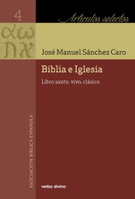 Title: Biblia e Iglesia: Libro santo, vivo, clásico, Author: José Manuel Sánchez Caro