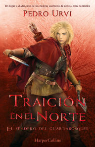 Title: Traición en el Norte (Betrayal in the North - Spanish Edition): El Sendero del Guardabosques, Libro 4 (Path of the Ranger Book 4), Author: Pedro Urvi