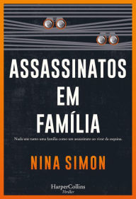 Title: Assassinatos em família: Nada une tanto uma família como um assassinato ao virar da esquina., Author: Nina Simon