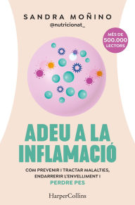 Title: Adeu a la inflamació: Com prevenir i tractar malalties, Endarrerir l'envelliment i perdre pes, Author: Sandra Moñino