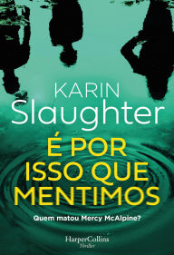 Title: É por isso que mentimos, Author: Karin Slaughter