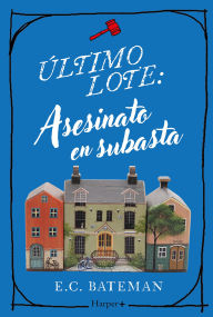 Title: Último lote: asesinato en subasta: La nueva serie británica de novelas de misterio, perfecta para el 2025, Author: E.C. Bateman