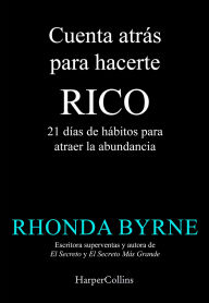 Title: Cuenta atrás para hacerte rico: 21 días de hábitos para atraer la abundancia, Author: Rhonda Byrne