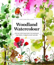 Title: Woodland Watercolour: Step-by-Step Painting Techniques for Trees, Forests and Nature, Author: Anne-Claire Duval-Dumas