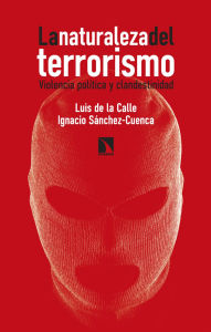 Title: La naturaleza del terrorismo: Violencia política y clandestinidad, Author: Luis de la Calle