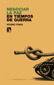 Title: Negociar la paz en tiempos de guerra, Author: Vicenç Fisas