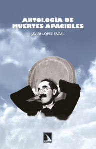Title: Antología de muertes apacibles, Author: Javier López Facal