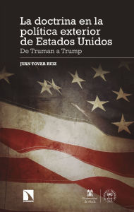 Title: La doctrina en la política exterior de Estados Unidos: De Truman a Trump, Author: Juan Tovar Ruiz