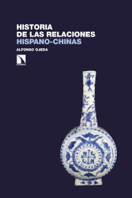 Title: Historia de las relaciones hispano-chinas, Author: Alfonso Ojeda