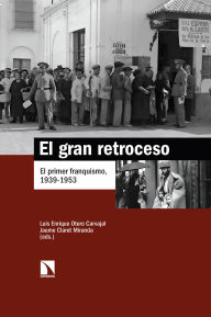 Title: El gran retroceso: El primer franquismo, 1939-1953, Author: Luis Enrique Otero Carvajal