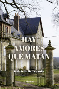 Title: Hay amores que matan, Author: Gabrielle Della Santa