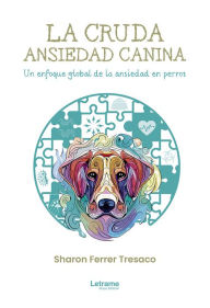 Title: La cruda ansiedad canina, Author: Sharon Ferrer Tresaco
