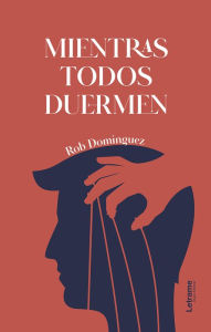 Title: Mientras todos duermen, Author: Rob Domínguez