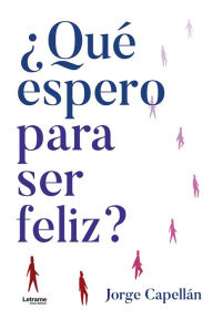 Title: ¿Qué espero para ser feliz?, Author: Jorge Capellán