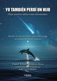 Title: Yo también perdí un hijo, Author: Daniel Arturo Mendoza Mena