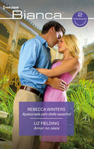 Title: Apaixonada pelo chefe espanhol - Amor no oáis, Author: Rebecca Winters